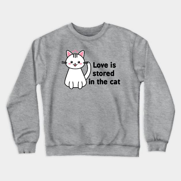 Love Is Stored In The Cat Crewneck Sweatshirt by POPHOLIC